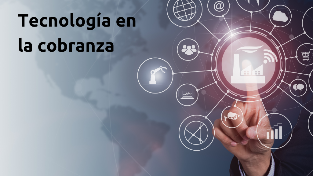 Tecnología en cobranza: eficacia y eficiencia mejoradas